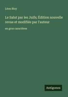 LéOn Bloy | Le Salut Par Les Juifs; ÉDition Nouvelle Revue Et ModifiéE Par...
