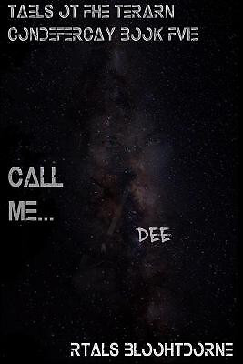 Call Me... Dee: Tales of the Terran Confederacy Book Five By Ralts Bloodthorn...