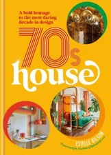70s House: A bold homage to the most daring decade in design (hardcover)