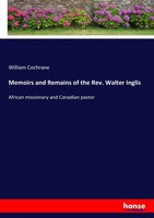 William Cochrane | Memoirs And Remains Of The Rev. Walter Inglis | Taschenbuch