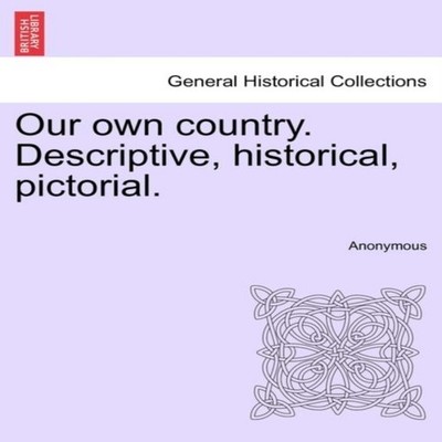 Our own country. Descriptive historical pictorial. Anonymous Pape