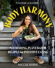 Body Harmony: Nourishing, Plant-Based Recipes for Intuitive Eating