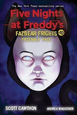 Friendly Face (Five Nights at Freddy's: Fazbear Frights #10) by Scott Cawthon (E