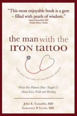 The Man With the Iron Tattoo and Other True Tales of Uncommon Wisdom: What O...