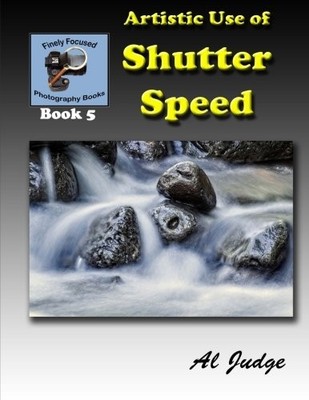 ARTISTIC USE OF SHUTTER SPEED: AN ILLUSTRATED GUIDE BOOK By Al Judge *BRAND NEW*