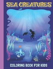 Sea Creatures Coloring Book For Kids: Coloring Book For Kids, Toddlers, Preschoo