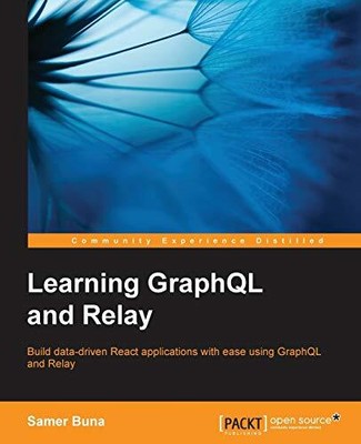 LEARNING GRAPHQL AND RELAY By Samer Buna **BRAND NEW**