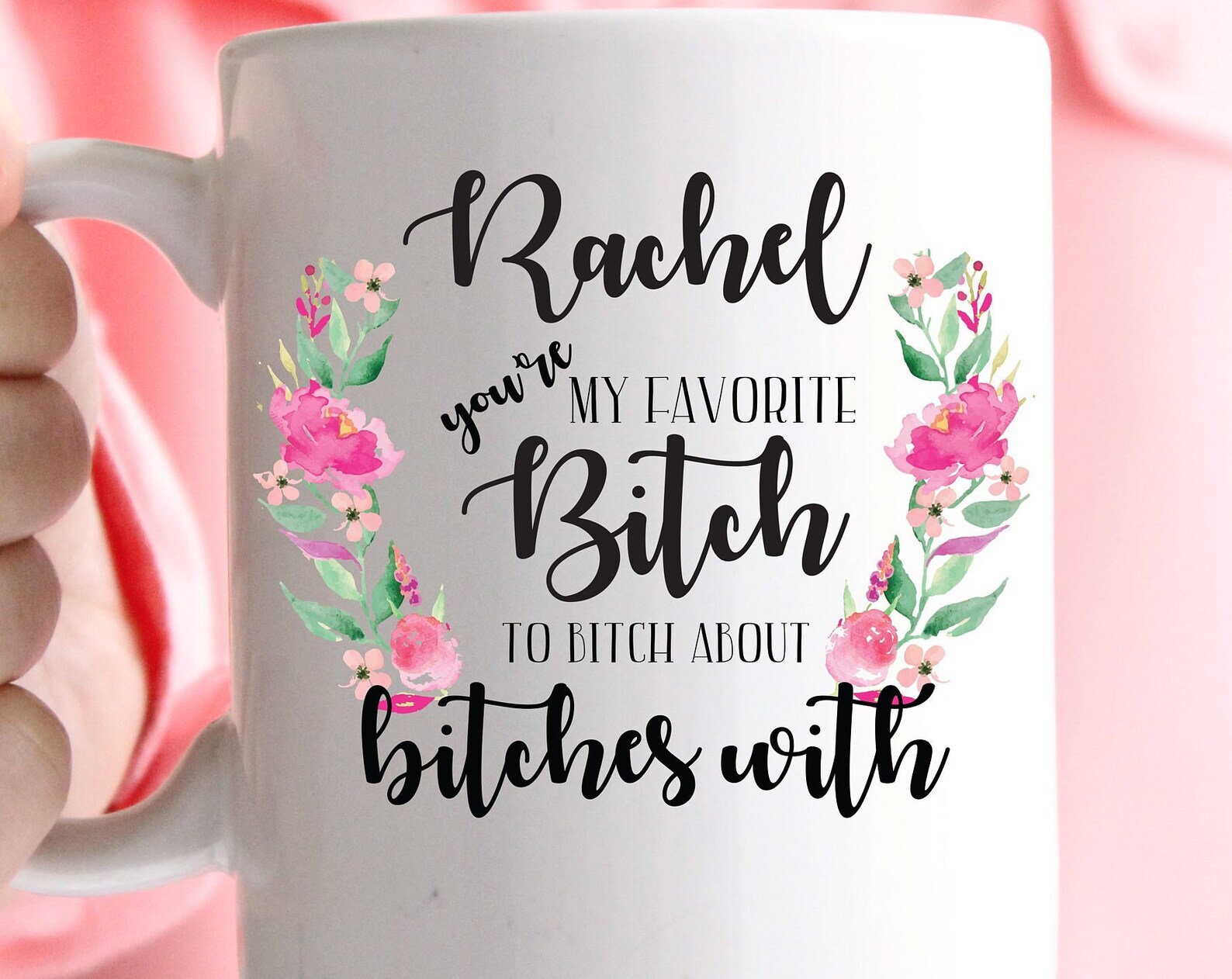 Custom Funny Mug You're My Favorite Bitch To Bitch About Bitches With Best