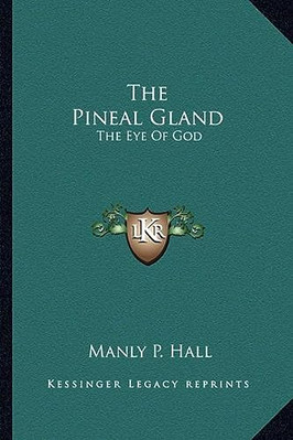 The Pineal Gland: The Eye of God - Paperback NEW Manly P Hall