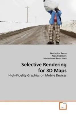 Selective Rendering for 3D Maps High-Fidelity Graphics on Mobile Devices Bessa