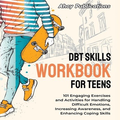 DBT Skills Workbook for Teens 101 Engaging Exercises and Activiti