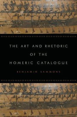 Art and Rhetoric of the Homeric Catalogue by Benjamin Sammons (2010, Hardcover)