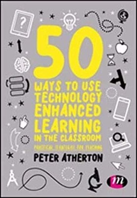 50 Ways to Use Technology Enhanced Learning in the Classroom: Pr