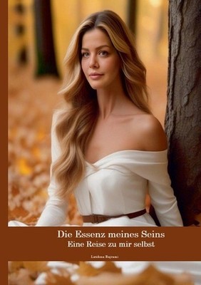 Die Essenz meines Seins: Eine Reise zu mir selbst by Liridona Bajrami (German) P