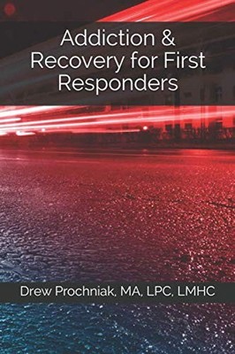 Addiction & Recovery for First Responders by Prochniak LPC