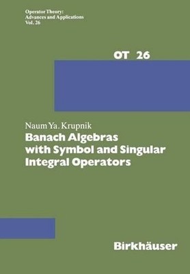 Banach Algebras with Symbol and Singular Integral Operators by N. Krupnik (Engli