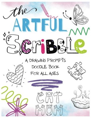THE ARTFUL SCRIBBLE: A DRAWING PROMPTS DOODLE BOOK, FUN SKETCH BOOK FOR TEENS AN