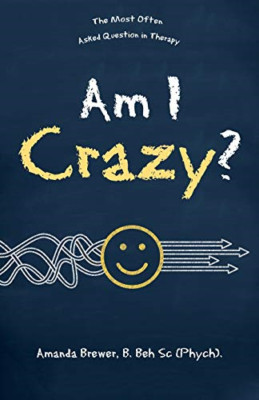 Am I Crazy?: the Most Often Asked Question in Therapy -  NEW Amanda Brewer B 201
