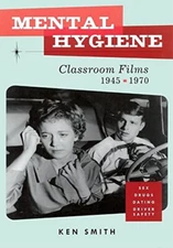 Mental Hygiene : Better Living Through Classroom Films 1945-1970