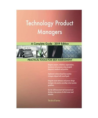Technology Product Managers A Complete Guide - 2019 Edition, Gerardus ...