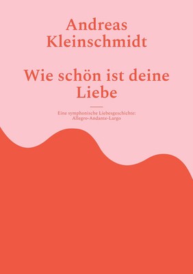 Wie schön ist deine Liebe Eine symphonische Liebesgeschichte Kleinschmidt Buch