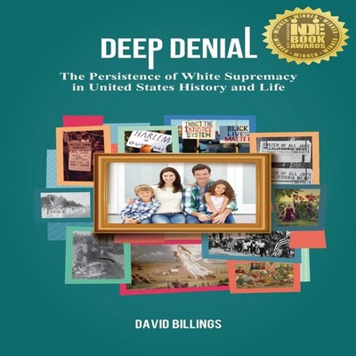 Deep Denial The Persistence of White Supremacy in United States H