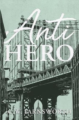 Anti-Hero by C.W. Farnsworth Paperback Book