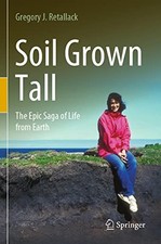 Soil Grown Tall: The Epic Saga of Life from Earth by Retallack, Gregory J.