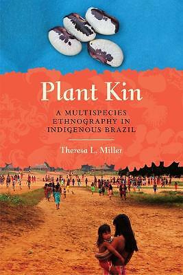 Plant Kin: A Multispecies Ethnography in Indigenous Brazil by Theresa L....