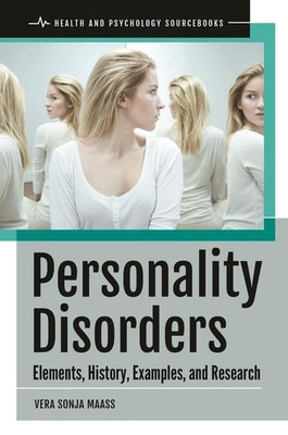 Personality Disorders: Elements, History, Examples, and Research by Vera Sonja M