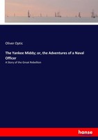 Oliver Optic | The Yankee Middy; Or, The Adventures Of A Naval Officer | Buch
