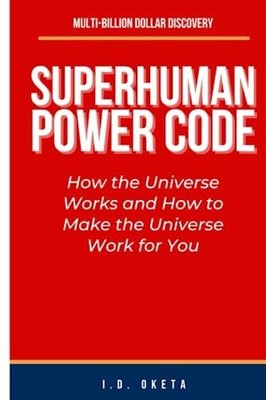 SUPERHUMAN POWER CODE: How the Universe Works and Buch Independently published