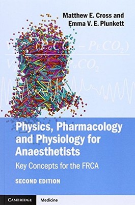 Physics, Pharmacology and Physiology for Anaesthetists: Key Concepts for the FRC