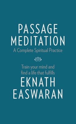 Passage Meditation - A Complete Spiritual Practice: Train Your Mind and Find...