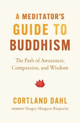 Cortland Dahl Yongey Mingyur Rinpoch Meditator's Guide to Buddhism, (Paperback)