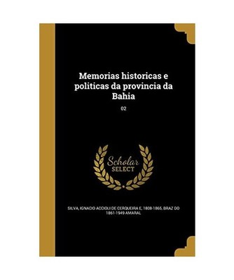 Memorias historicas e politicas da provincia da Bahia; 02, Braz Do Amaral