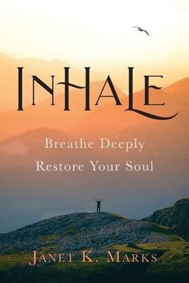 Inhale: Breathe Deeply Restore Your Soul by Janet K. Marks Paperback Book