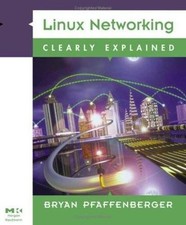 Linux Networking Clearly Explained by Bryan Pfaffenberger; Michael Jang