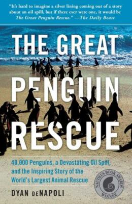 The Great Penguin Rescue: 40,000 Penguins, a Devastating Oil Spill, and the Insp