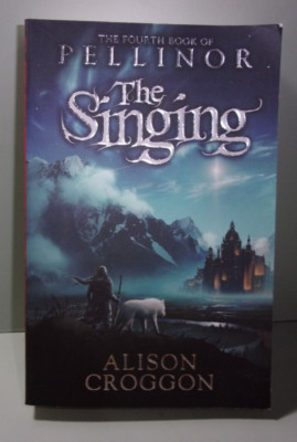 The Singing: The Fourth Book of Pellinor by Alison Croggon (PB, 2012) *UK Seller