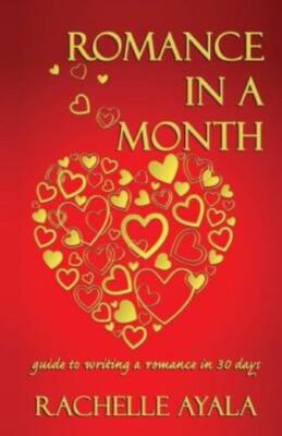 Romance In A Month: Guide To Writing A Romance In 30 Days