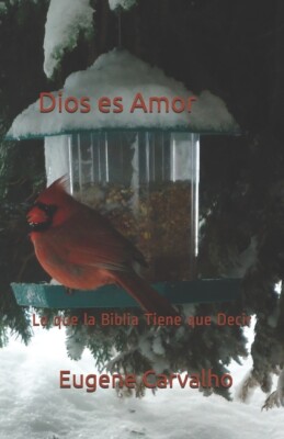Dios Es Amor: Lo Que La Biblia Tiene Que Decir