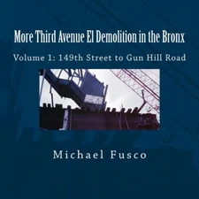 More Third Avenue El Demolition In The Bronx: Volume 1: 149Th Street To Gun...