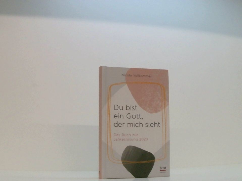 Du bist ein Gott, der mich sieht: Das Buch zur Jahreslosung 2023 Vollkommer, Nic