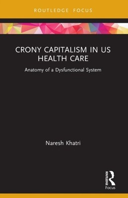 Khatri - Crony Capitalism in US Health Care  Anatomy of a Dysfunctiona - X555z