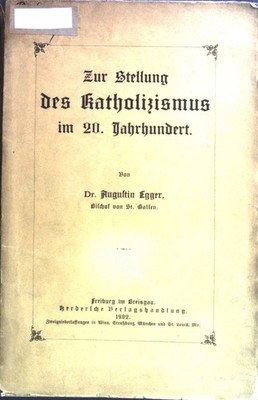 Zur Stellung des Katholizismus im 20. Jahrhundert. Egger, Augustin: