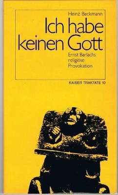 Ich habe keinen Gott. Ernst Barlachs religiöse Provokation Buch -