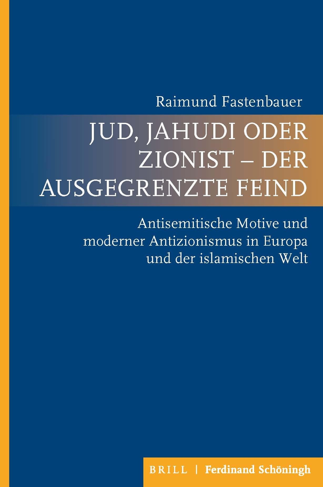 Jud, Jahudi Oder Zionist - Der Ausgegrenzte Feind | Fastenbauer,