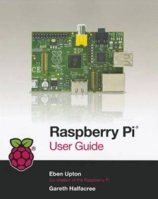 Raspberry Pi User Guide - Paperback By Halfacree, Gareth - GOOD