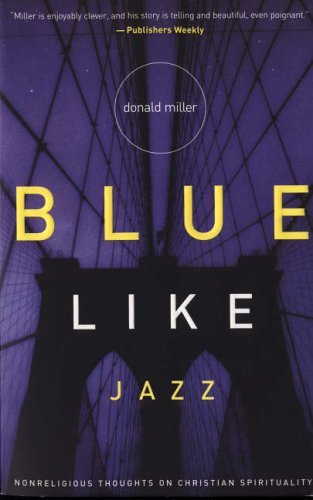 Blue Like Jazz: Nonreligious Thoughts on Christian Spirituality,Donald Miller